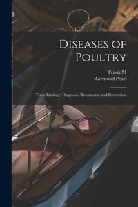 Diseases of Poultry; Their Etiology, Diagnosis, Treatment, and Prevention