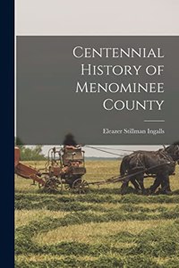 Centennial History of Menominee County