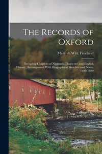 Records of Oxford; Including Chapters of Nipmuck, Huguenot and English History, Accompanied With Biographical Sketches and Notes, 1630-1890