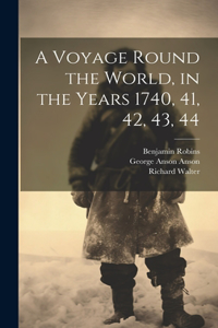 A Voyage Round the World, in the Years 1740, 41, 42, 43, 44