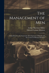 Management of men; a Handbook on the Systematic Development of Morale and the Control of Human Behavior