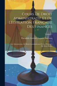 Cours De Droit Administratif Et De Législation Française Des Finances