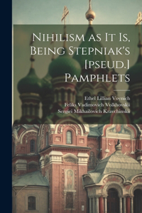 Nihilism as it is, Being Stepniak's [pseud.] Pamphlets