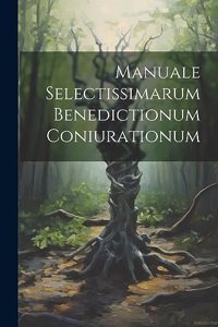 Manuale Selectissimarum Benedictionum Coniurationum