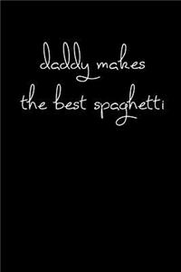 Daddy makes the best spaghetti