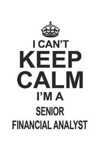 I Can't Keep Calm I'm A Senior Financial Analyst