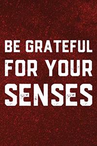 Be Grateful For Your Senses