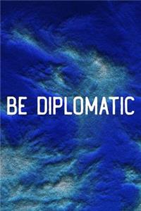 Be Diplomatic