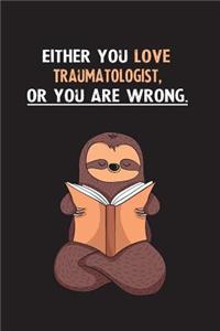 Either You Love Traumatologist, Or You Are Wrong.