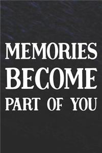Memories Become Part Of You