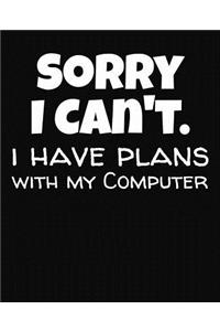 Sorry I Can't I Have Plans With My Computer
