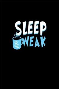 Sleep is for the weak