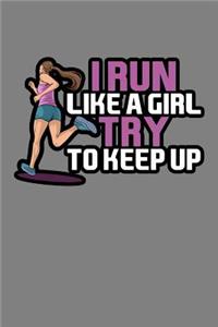 I Run Like A Girl Try And Keep Up