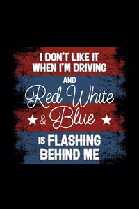 I Don't Like it When I'm Driving and Red White & Blue is Flashing Behind Me: 120 Pages, Soft Matte Cover, 6 x 9