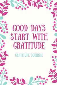 Good Days Start with Gratitude Gratitude Journal