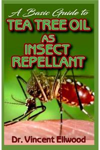 A Basic Guide To Tea Tree Oil as Insect Repellant