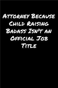 Attorney Because Child Raising Badass Isn't An Official Job Title