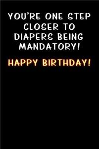 you re one step close to diapers being mandatory Happy Birthday