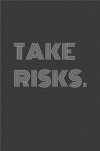 Take Risks