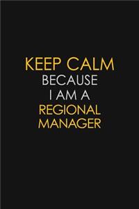 Keep Calm Because I Am A Regional Manager