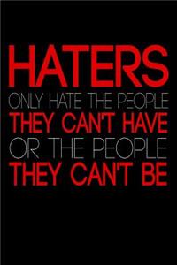 Haters Only Hate The People They Can't Have Or The People They Can't Be