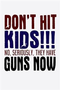 Don't Hit Kids No Seriously They Have Guns Now
