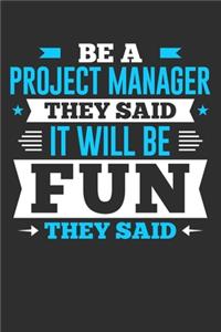 Be A Project Manager They Said It Will Be Fun They Said