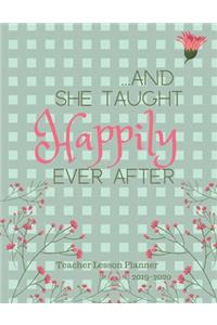 And She Taught Happily Ever After Teacher Lesson Planner 2019-2020