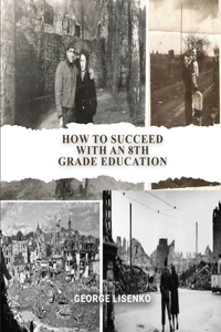 How to Succeed with an 8th Grade Education