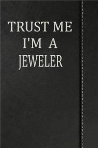 Trust Me I'm a Jeweler: Draw and Write Doodle Journal Notebook 120 Pages 6x9