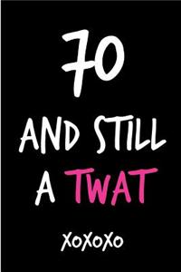 70 and Still a Twat