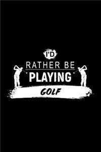 I'd Rather Be Playing Golf