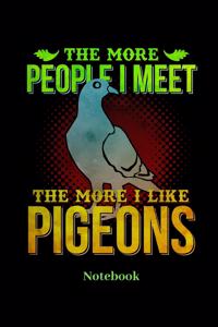 The More People I Meet The More I Like Pigeons Notebook: Liniertes Notizbuch für Vogel und Tauben Fans - Notizheft Klatte für Männer, Frauen und Kinder