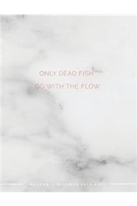 Only Dead Fish Go With the Flow Academic Planner 2019-2020
