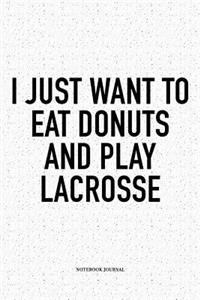 I Just Want To Eat Donuts And Play Lacrosse