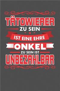 Tätowierer Zu Sein Ist Eine Ehre - Onkel Zu Sein Ist Unbezahlbar