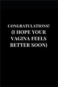 Congratulations! ( I Hope Your Vagina Feels Better Soon)