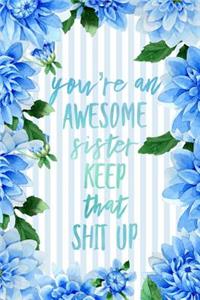 You're An Awesome Sister Keep That Shit Up