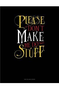 Please Don`T Make Me Do Stuff