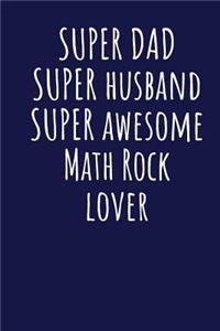 Super Dad Super Husband Super Awesome Math Rock Lover