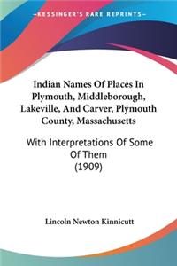 Indian Names Of Places In Plymouth, Middleborough, Lakeville, And Carver, Plymouth County, Massachusetts