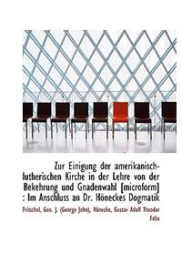 Zur Einigung Der Amerikanisch-Lutherischen Kirche in Der Lehre Von Der Bekehrung Und Gnadenwahl [Mic