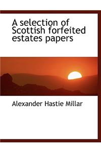 A Selection of Scottish Forfeited Estates Papers