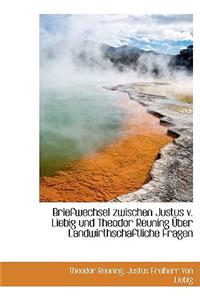 Briefwechsel Zwischen Justus V. Liebig Und Theodor Reuning Uber Landwirthschaftliche Fragen