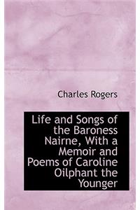 Life and Songs of the Baroness Nairne, with a Memoir and Poems of Caroline Oilphant the Younger