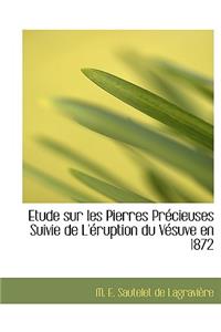 Etude Sur Les Pierres PR Cieuses Suivie de L' Ruption Du V Suve En 1872