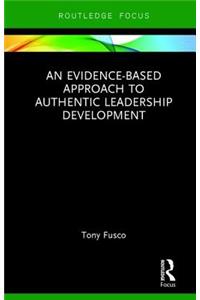 Evidence-Based Approach to Authentic Leadership Development