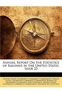 Annual Report on the Statistics of Railways in the United States, Issue 23
