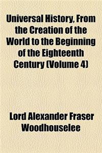 Universal History, from the Creation of the World to the Beginning of the Eighteenth Century (Volume 4)