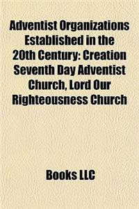 Adventist Organizations Established in the 20th Century